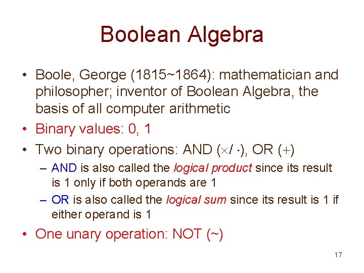 Boolean Algebra • Boole, George (1815~1864): mathematician and philosopher; inventor of Boolean Algebra, the