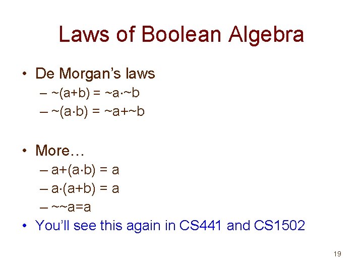Laws of Boolean Algebra • De Morgan’s laws – ~(a+b) = ~a ~b –