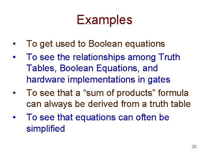 Examples • • To get used to Boolean equations To see the relationships among