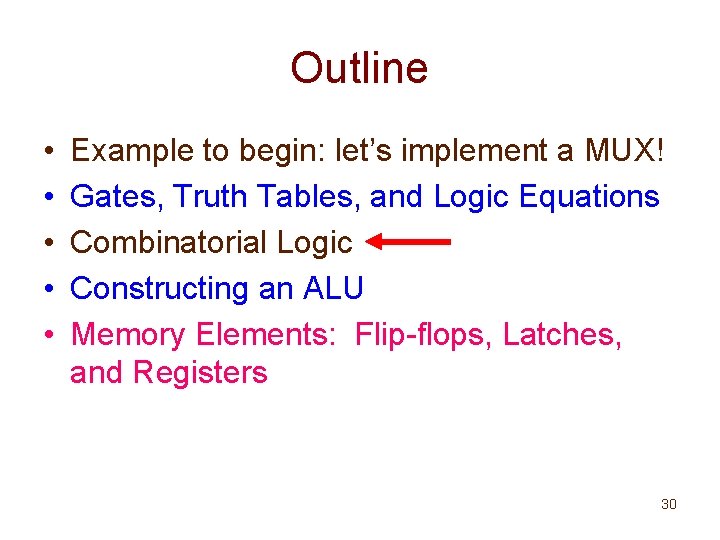 Outline • • • Example to begin: let’s implement a MUX! Gates, Truth Tables,