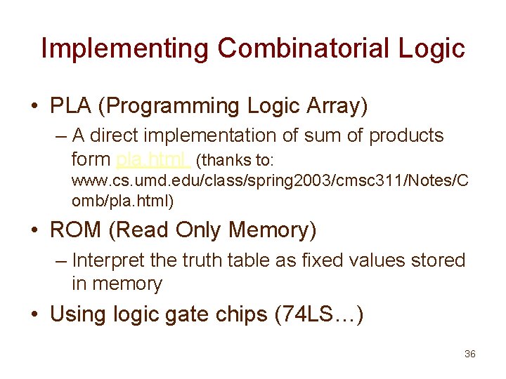Implementing Combinatorial Logic • PLA (Programming Logic Array) – A direct implementation of sum