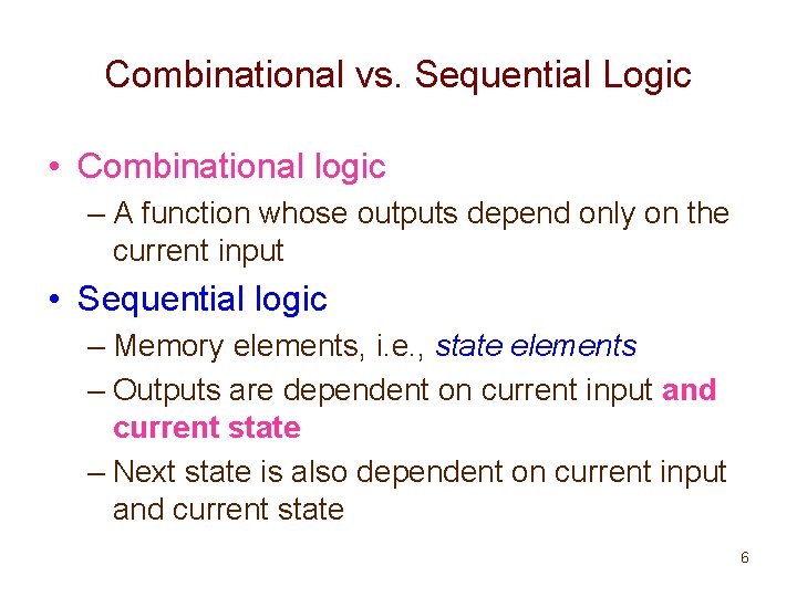 Combinational vs. Sequential Logic • Combinational logic – A function whose outputs depend only