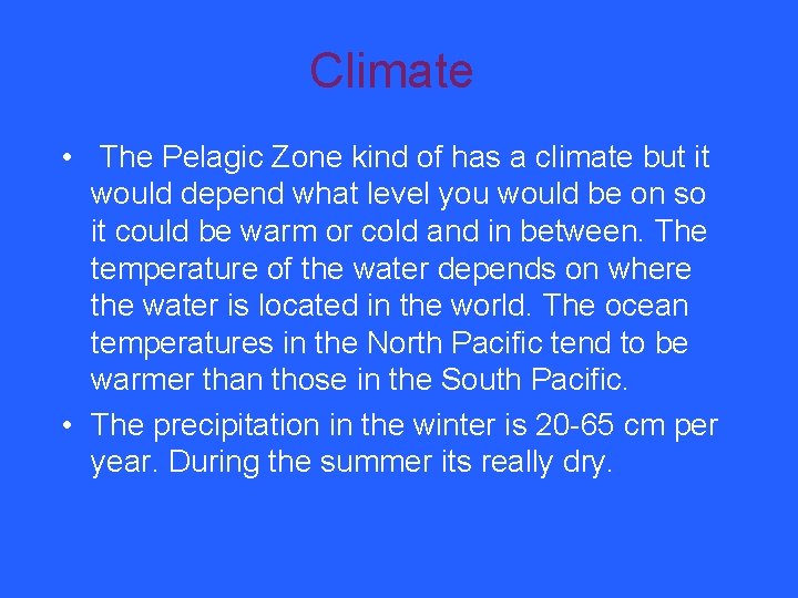 Climate • The Pelagic Zone kind of has a climate but it would depend