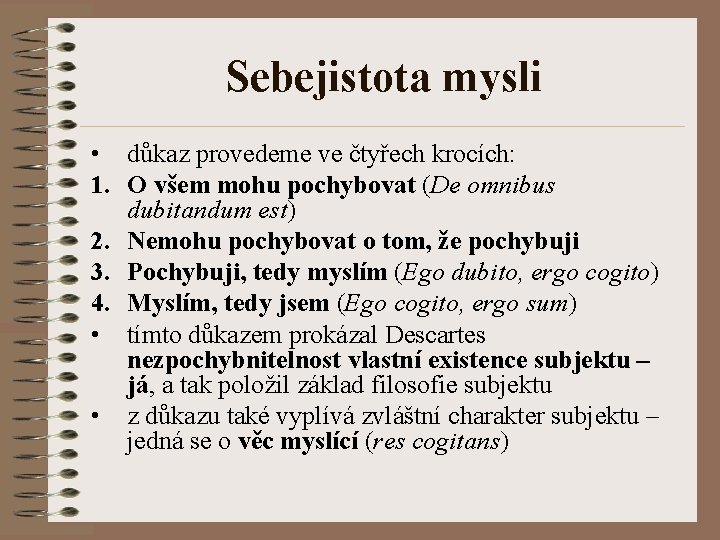 Sebejistota mysli • důkaz provedeme ve čtyřech krocích: 1. O všem mohu pochybovat (De