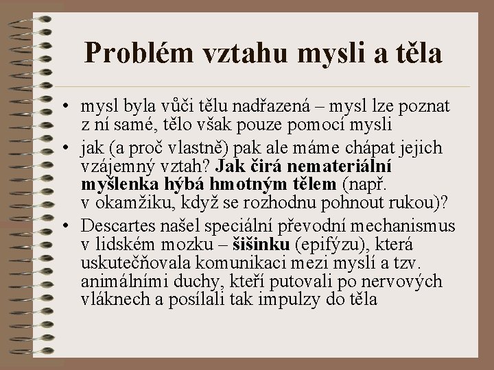 Problém vztahu mysli a těla • mysl byla vůči tělu nadřazená – mysl lze