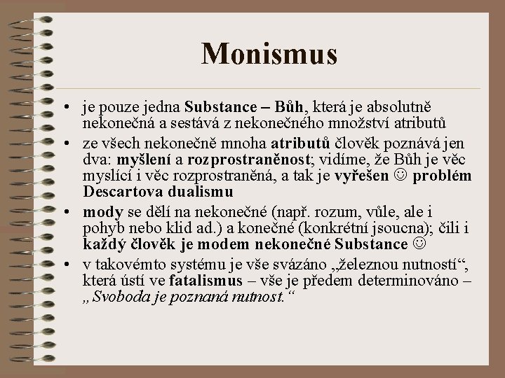 Monismus • je pouze jedna Substance – Bůh, která je absolutně nekonečná a sestává