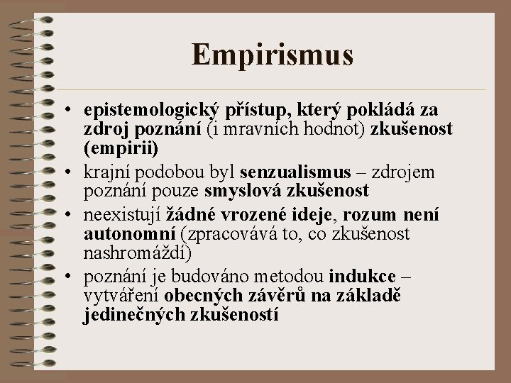 Empirismus • epistemologický přístup, který pokládá za zdroj poznání (i mravních hodnot) zkušenost (empirii)