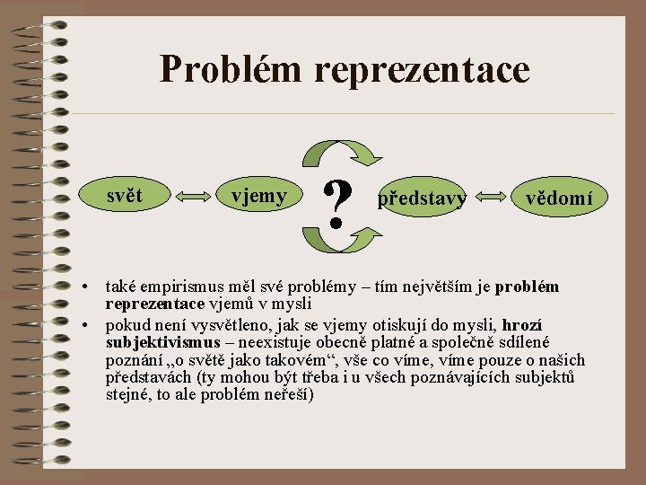 Problém reprezentace svět vjemy ? představy vědomí • také empirismus měl své problémy –