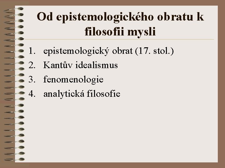 Od epistemologického obratu k filosofii mysli 1. 2. 3. 4. epistemologický obrat (17. stol.