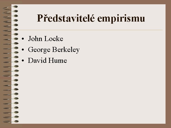 Představitelé empirismu • John Locke • George Berkeley • David Hume 