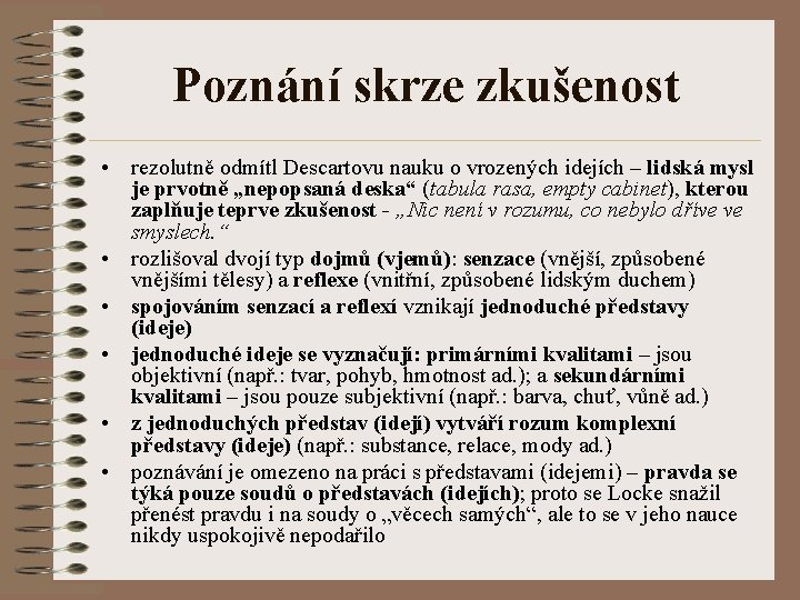 Poznání skrze zkušenost • rezolutně odmítl Descartovu nauku o vrozených idejích – lidská mysl