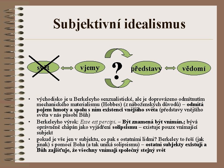 Subjektivní idealismus svět • • • vjemy ? představy vědomí východisko je u Berkeleyho