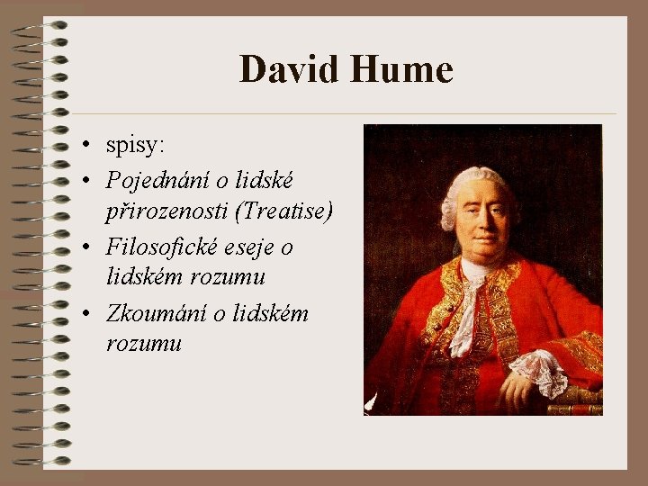 David Hume • spisy: • Pojednání o lidské přirozenosti (Treatise) • Filosofické eseje o