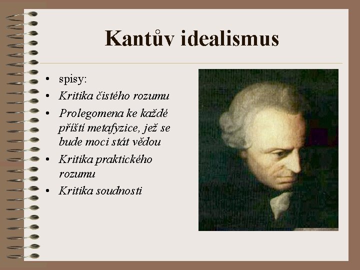 Kantův idealismus • spisy: • Kritika čistého rozumu • Prolegomena ke každé příští metafyzice,