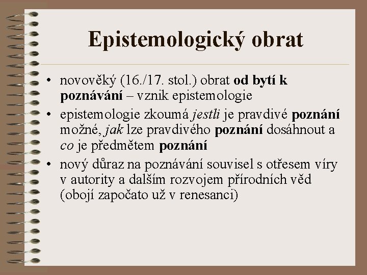 Epistemologický obrat • novověký (16. /17. stol. ) obrat od bytí k poznávání –