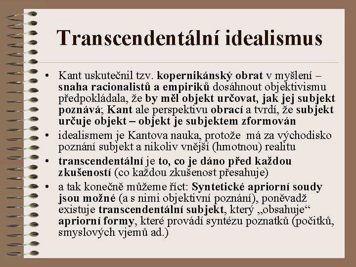 Transcendentální idealismus • Kant uskutečnil tzv. kopernikánský obrat v myšlení – snaha racionalistů a