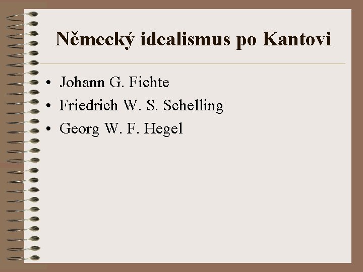 Německý idealismus po Kantovi • Johann G. Fichte • Friedrich W. S. Schelling •