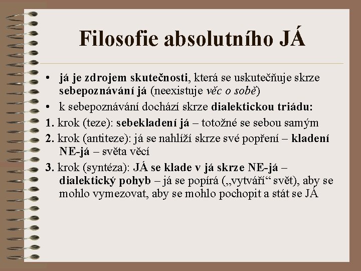 Filosofie absolutního JÁ • já je zdrojem skutečnosti, která se uskutečňuje skrze sebepoznávání já