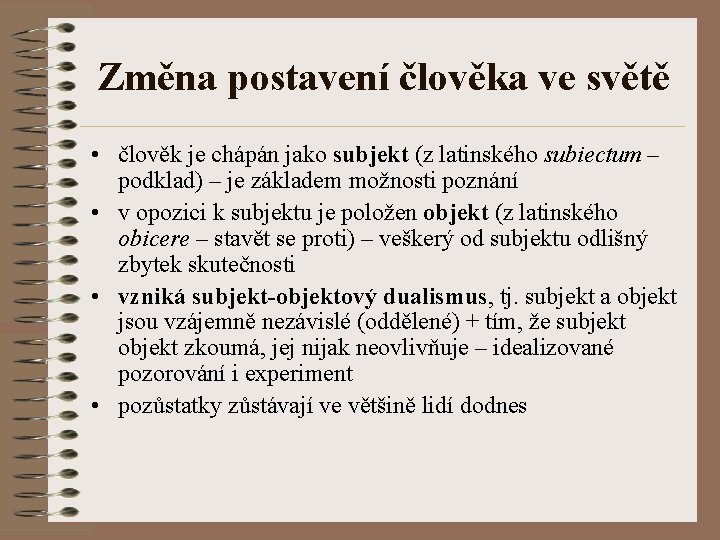 Změna postavení člověka ve světě • člověk je chápán jako subjekt (z latinského subiectum