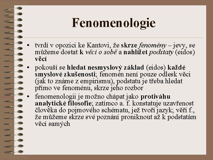 Fenomenologie • tvrdí v opozici ke Kantovi, že skrze fenomény – jevy, se můžeme