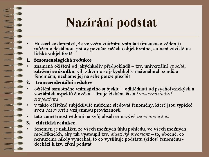 Nazírání podstat • Husserl se domnívá, že ve svém vnitřním vnímání (imanence vědomí) můžeme