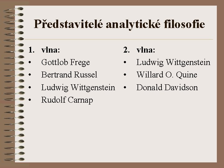 Představitelé analytické filosofie 1. • • vlna: Gottlob Frege Bertrand Russel Ludwig Wittgenstein Rudolf