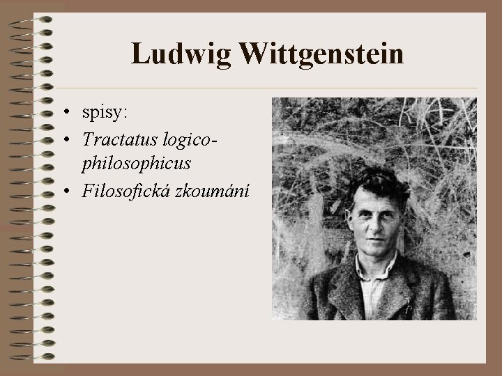 Ludwig Wittgenstein • spisy: • Tractatus logicophilosophicus • Filosofická zkoumání 