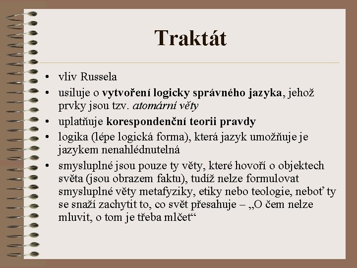 Traktát • vliv Russela • usiluje o vytvoření logicky správného jazyka, jehož prvky jsou