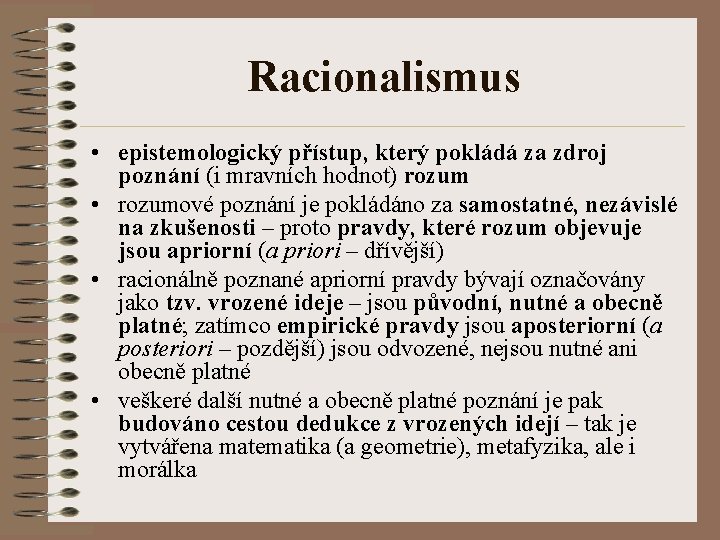 Racionalismus • epistemologický přístup, který pokládá za zdroj poznání (i mravních hodnot) rozum •