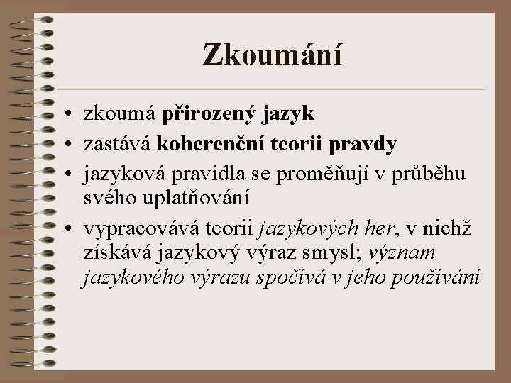 Zkoumání • zkoumá přirozený jazyk • zastává koherenční teorii pravdy • jazyková pravidla se