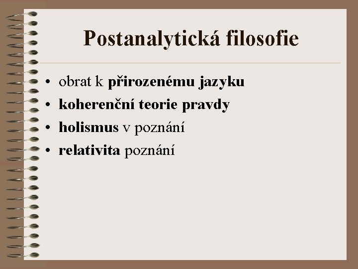 Postanalytická filosofie • • obrat k přirozenému jazyku koherenční teorie pravdy holismus v poznání