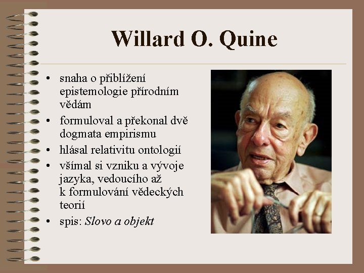 Willard O. Quine • snaha o přiblížení epistemologie přírodním vědám • formuloval a překonal