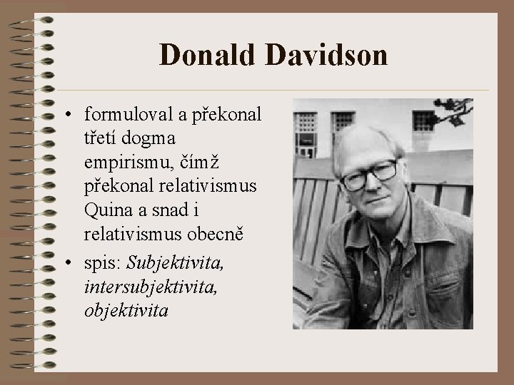 Donald Davidson • formuloval a překonal třetí dogma empirismu, čímž překonal relativismus Quina a