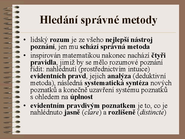 Hledání správné metody • lidský rozum je ze všeho nejlepší nástroj poznání, jen mu