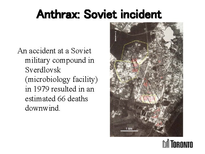 Anthrax: Soviet incident An accident at a Soviet military compound in Sverdlovsk (microbiology facility)