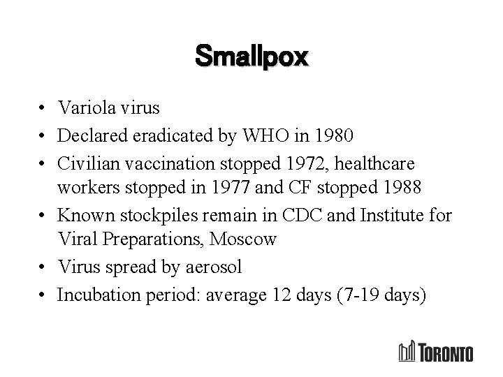 Smallpox • Variola virus • Declared eradicated by WHO in 1980 • Civilian vaccination