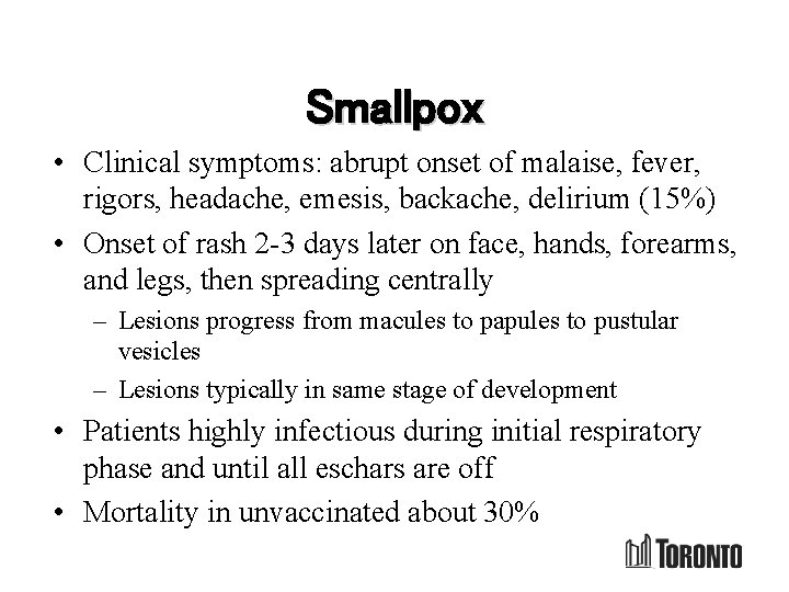 Smallpox • Clinical symptoms: abrupt onset of malaise, fever, rigors, headache, emesis, backache, delirium