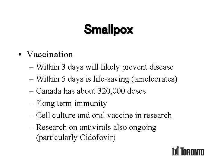 Smallpox • Vaccination – Within 3 days will likely prevent disease – Within 5