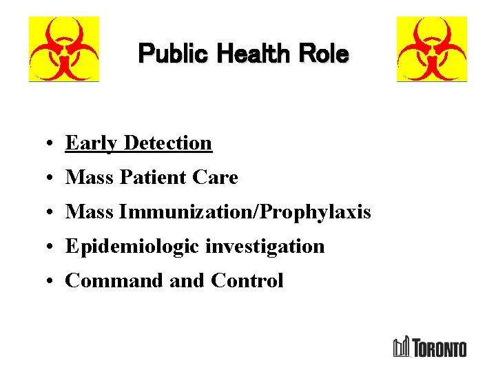 Public Health Role • Early Detection • Mass Patient Care • Mass Immunization/Prophylaxis •