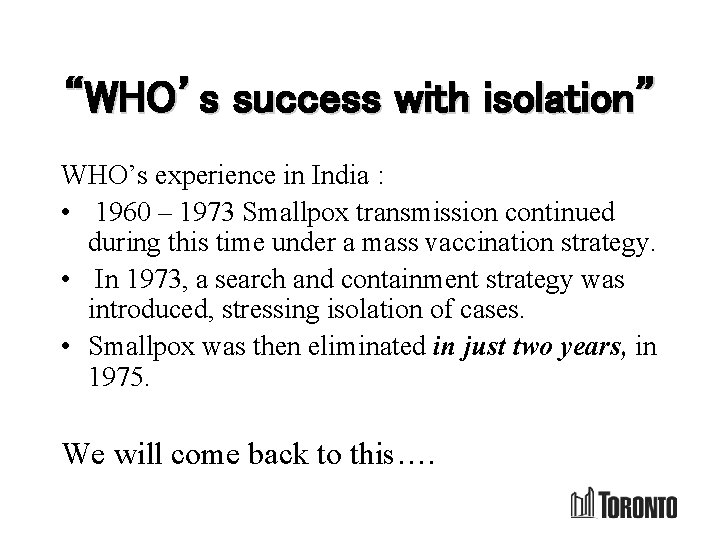 “WHO’s success with isolation” WHO’s experience in India : • 1960 – 1973 Smallpox