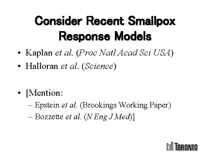 Consider Recent Smallpox Response Models • Kaplan et al. (Proc Natl Acad Sci USA)