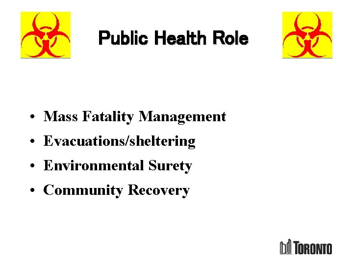 Public Health Role • Mass Fatality Management • Evacuations/sheltering • Environmental Surety • Community