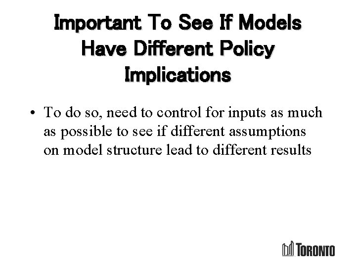 Important To See If Models Have Different Policy Implications • To do so, need