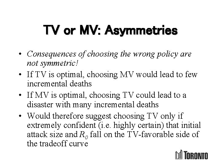 TV or MV: Asymmetries • Consequences of choosing the wrong policy are not symmetric!