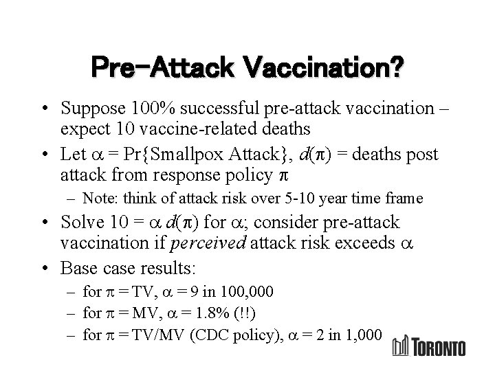 Pre-Attack Vaccination? • Suppose 100% successful pre-attack vaccination – expect 10 vaccine-related deaths •