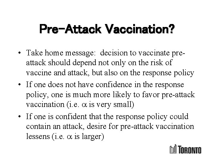 Pre-Attack Vaccination? • Take home message: decision to vaccinate preattack should depend not only