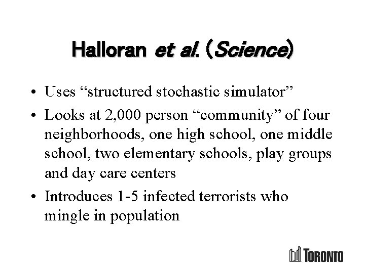 Halloran et al. (Science) • Uses “structured stochastic simulator” • Looks at 2, 000