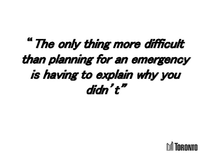 “The only thing more difficult than planning for an emergency is having to explain