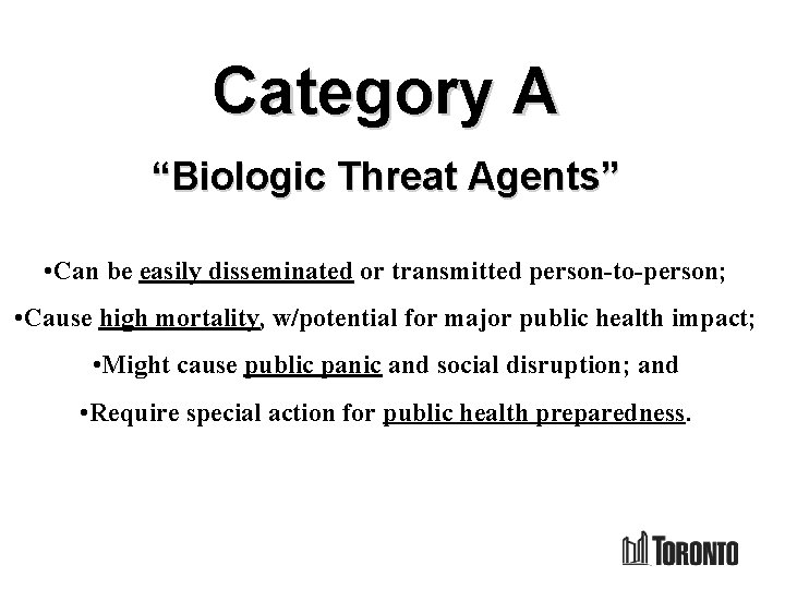 Category A “Biologic Threat Agents” • Can be easily disseminated or transmitted person-to-person; •