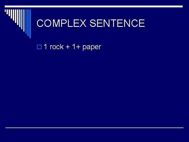 COMPLEX SENTENCE o 1 rock + 1+ paper COMPLEX SENTENCE o 1 rock + 1+ paper
